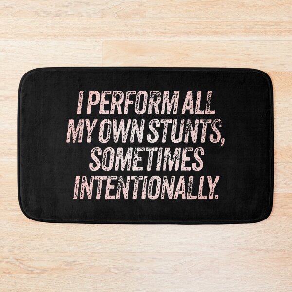 Item preview, I perform all my own stunts, sometimes intentionally. v.2 designed and sold by x1brett.