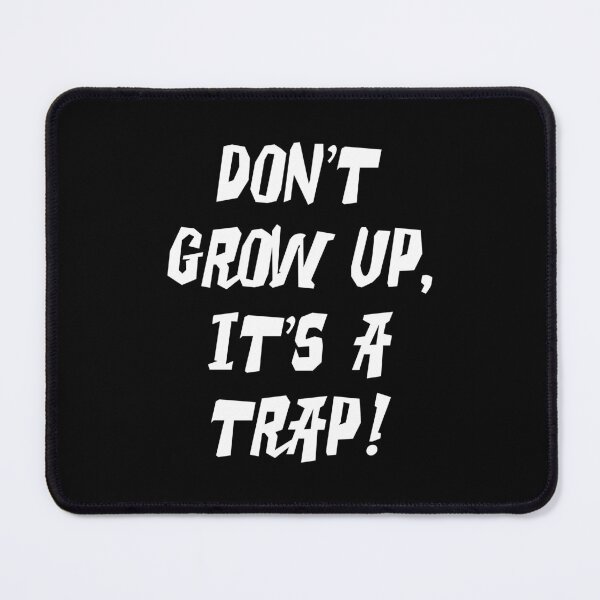 Item preview, Don't grow up, it's a trap! designed and sold by PaulSDesign.