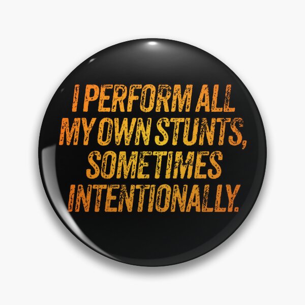 Item preview, I perform all my own stunts, sometimes intentionally. v.3 designed and sold by x1brett.