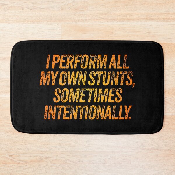 Item preview, I perform all my own stunts, sometimes intentionally. v.3 designed and sold by x1brett.