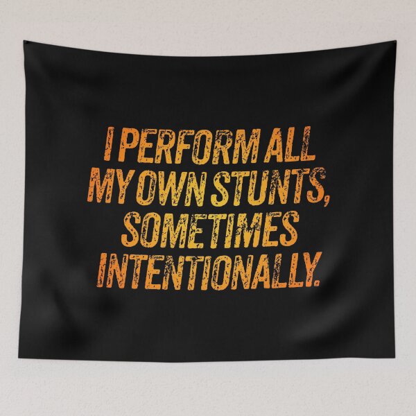 Item preview, I perform all my own stunts, sometimes intentionally. v.3 designed and sold by x1brett.
