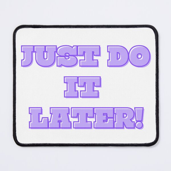 Item preview, Just do it later! designed and sold by I-R-A.