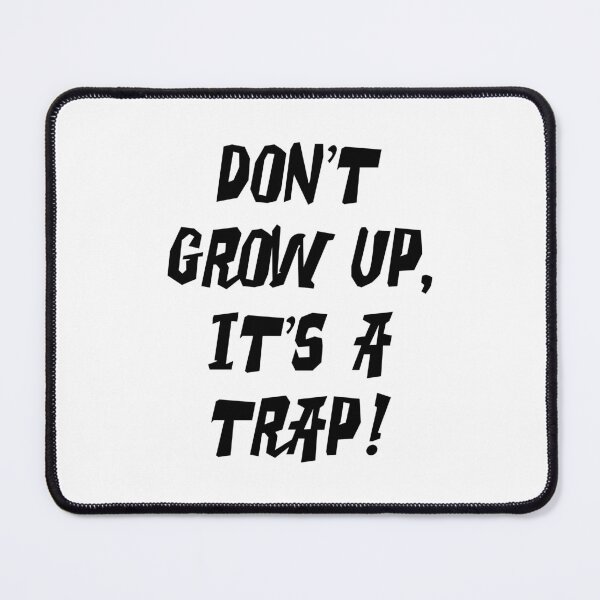 Item preview, Don't grow up, it's a trap! designed and sold by PaulSDesign.