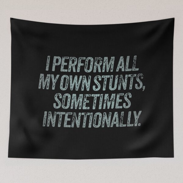 Item preview, I perform all my own stunts, sometimes intentionally. v.4 designed and sold by x1brett.