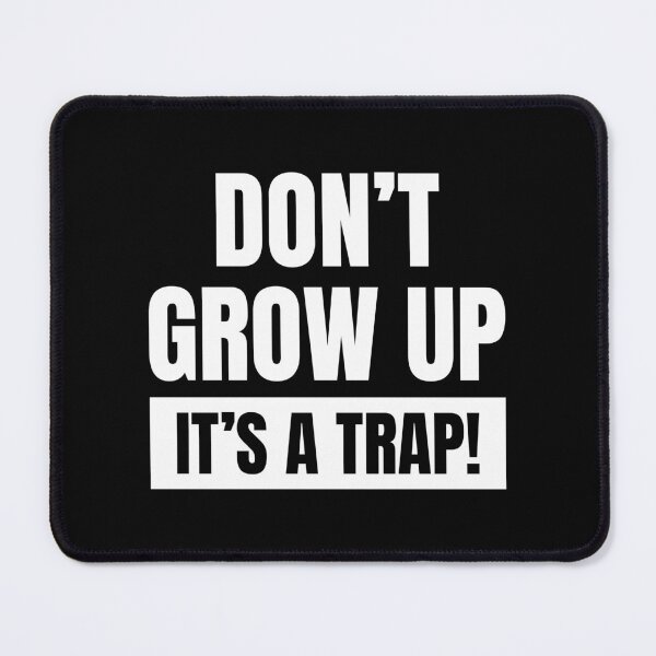 Item preview, Don't grow up, it's a trap! designed and sold by PaulSDesign.