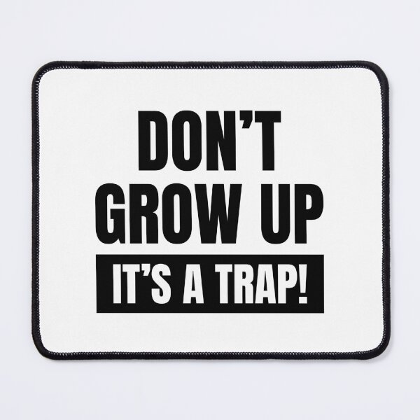 Item preview, Don't grow up, it's a trap! designed and sold by PaulSDesign.
