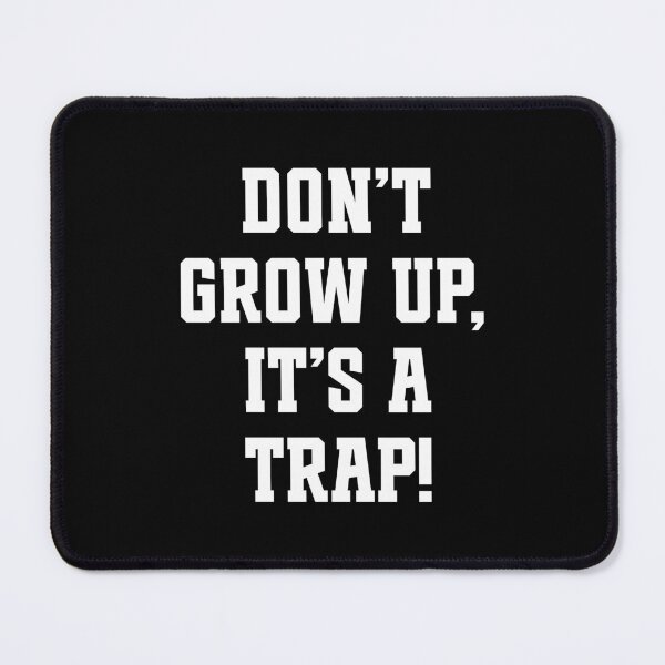 Item preview, Don't grow up, it's a trap! designed and sold by PaulSDesign.