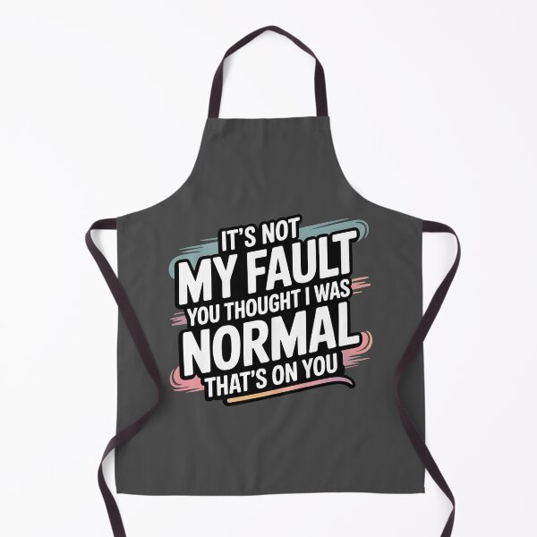 Item preview, It's Not My Fault You Thought I Was Normal That's On You designed and sold by AniArtPL.