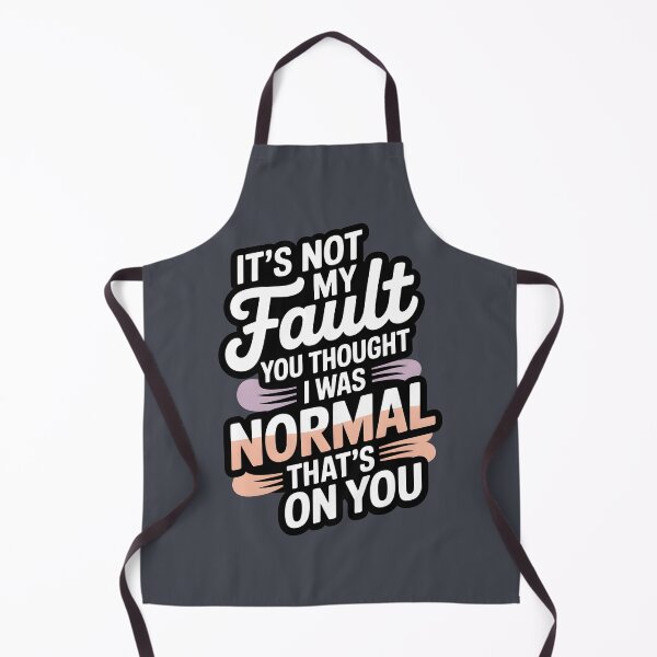 Item preview, It's Not My Fault You Thought I Was Normal That's On You designed and sold by AniArtPL.