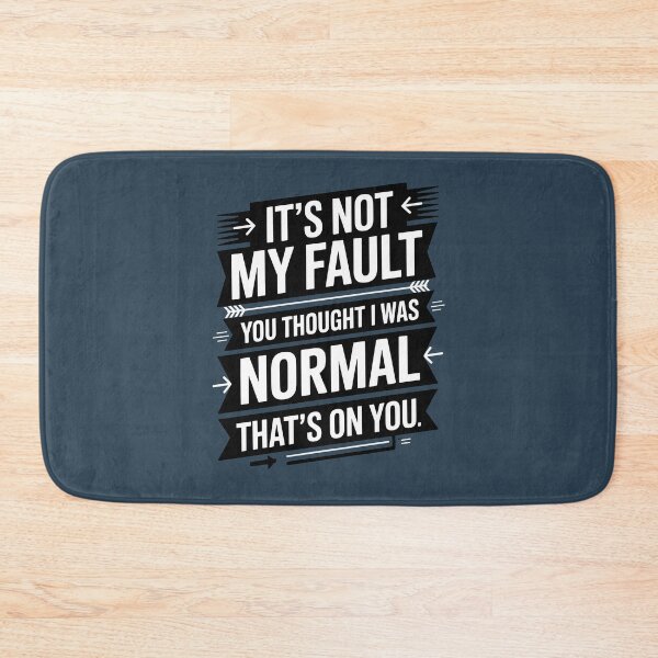 Item preview, It's Not My Fault You Thought I Was Normal That's On You designed and sold by AniArtPL.