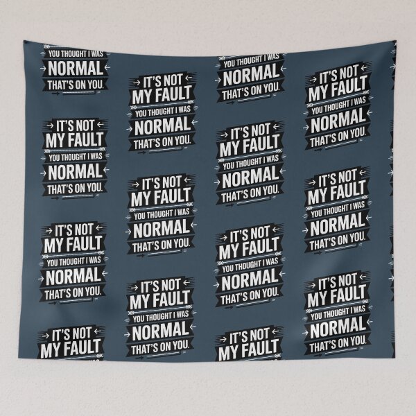 Item preview, It's Not My Fault You Thought I Was Normal That's On You designed and sold by AniArtPL.