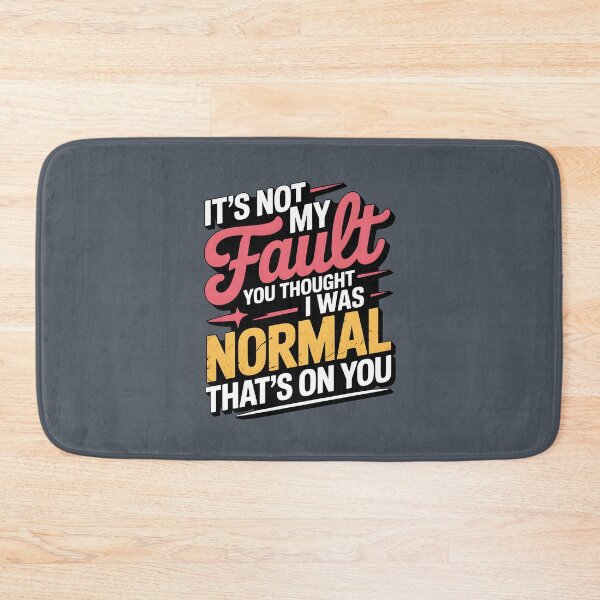 Item preview, It's Not My Fault You Thought I Was Normal That's On You designed and sold by AniArtPL.