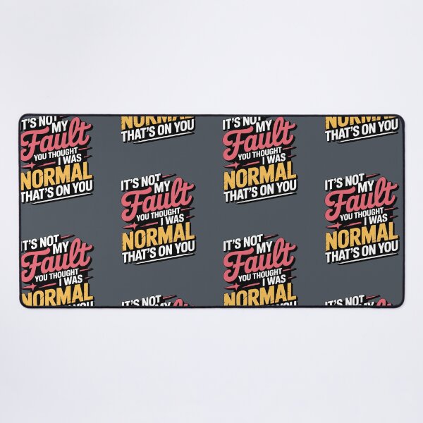 Item preview, It's Not My Fault You Thought I Was Normal That's On You designed and sold by AniArtPL.