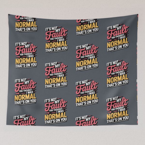 Item preview, It's Not My Fault You Thought I Was Normal That's On You designed and sold by AniArtPL.