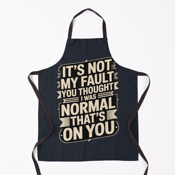 Item preview, It's Not My Fault You Thought I Was Normal That's On You designed and sold by AniArtPL.