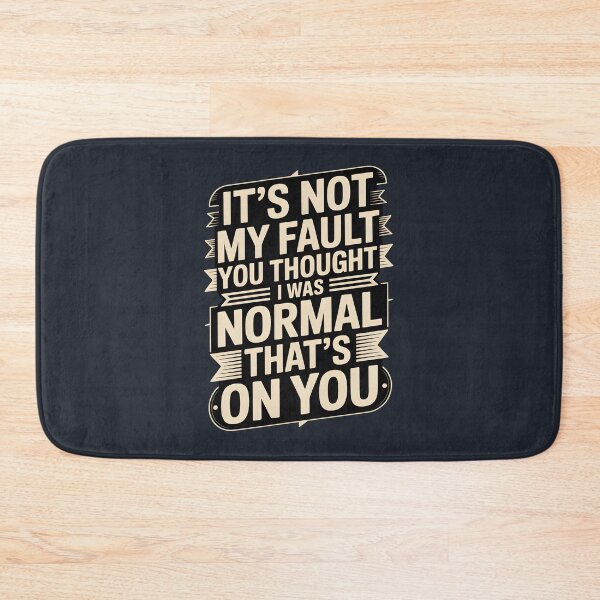 Item preview, It's Not My Fault You Thought I Was Normal That's On You designed and sold by AniArtPL.