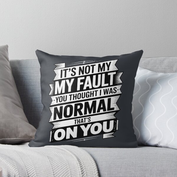 Item preview, It's Not My Fault You Thought I Was Normal That's On You designed and sold by AniArtPL.
