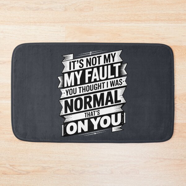 Item preview, It's Not My Fault You Thought I Was Normal That's On You designed and sold by AniArtPL.