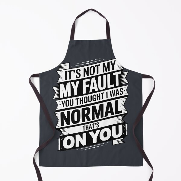 Item preview, It's Not My Fault You Thought I Was Normal That's On You designed and sold by AniArtPL.
