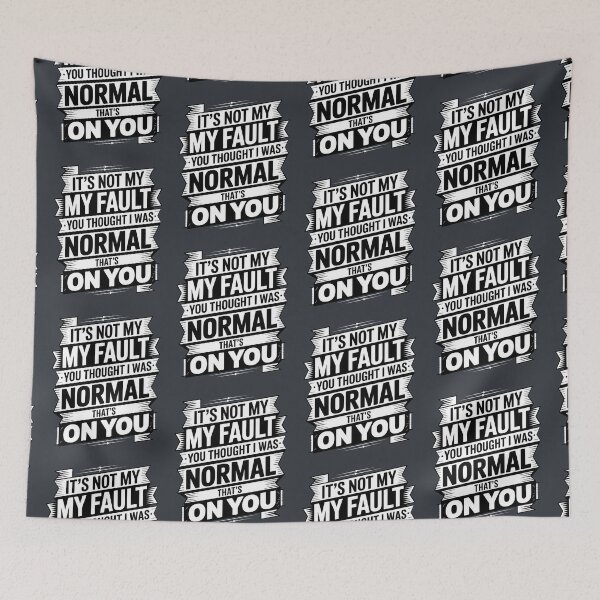 Item preview, It's Not My Fault You Thought I Was Normal That's On You designed and sold by AniArtPL.