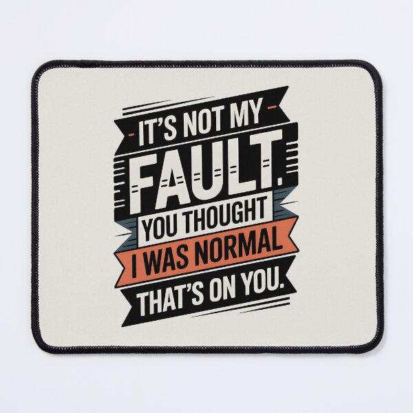 Item preview, It's Not My Fault You Thought I Was Normal That's On You designed and sold by AniArtPL.