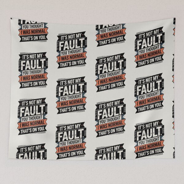 Item preview, It's Not My Fault You Thought I Was Normal That's On You designed and sold by AniArtPL.