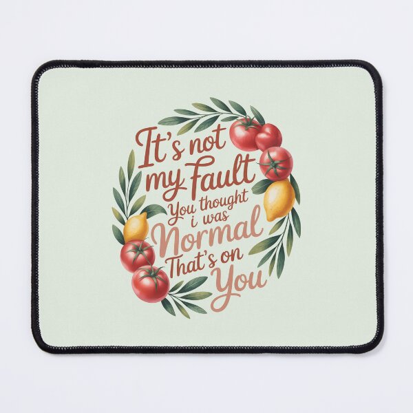Item preview, It's Not My Fault You Thought I Was Normal That's On You designed and sold by AniArtPL.