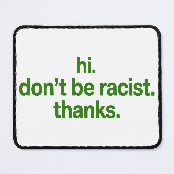 Item preview, Hi. Don't Be Racist. Thanks. designed and sold by Angry Swan Designs.