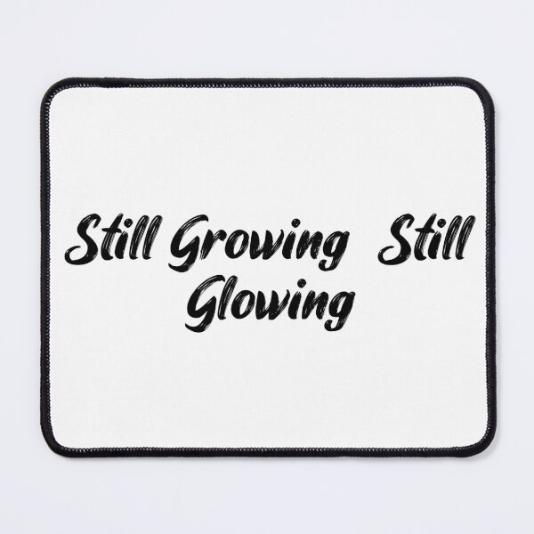 Item preview, Still Growing, Still Glowing designed and sold by Ninjacatoff.