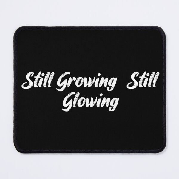 Item preview, Still Growing, Still Glowing designed and sold by Ninjacatoff.