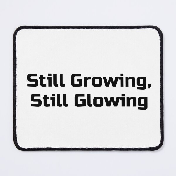 Item preview, Still Growing, Still Glowing designed and sold by Ninjacatoff.