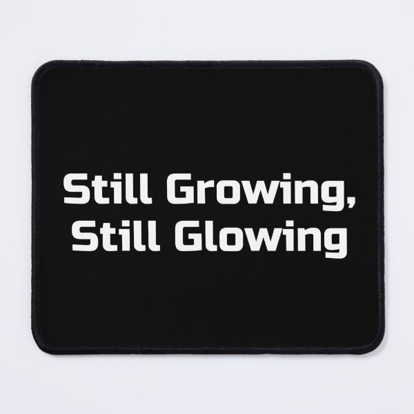 Item preview, Still Growing, Still Glowing designed and sold by Ninjacatoff.