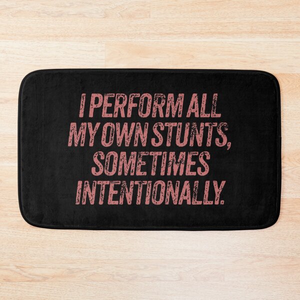 Item preview, I perform all my own stunts, sometimes intentionally. v.6 designed and sold by x1brett.