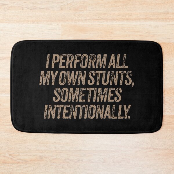 Item preview, I perform all my own stunts, sometimes intentionally. v.8 designed and sold by x1brett.