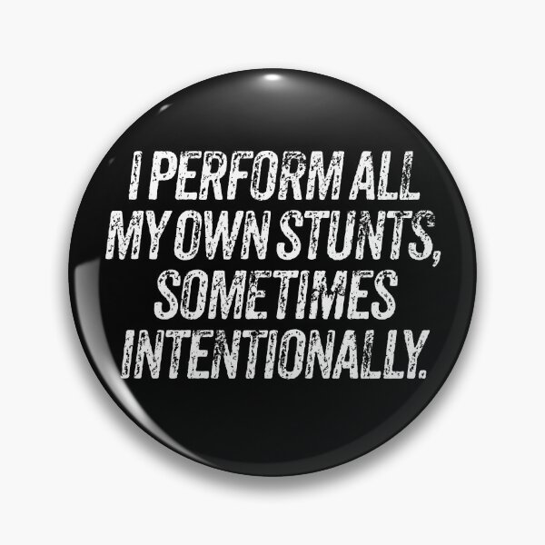 Item preview, I perform all my own stunts, sometimes intentionally. v.9 designed and sold by x1brett.