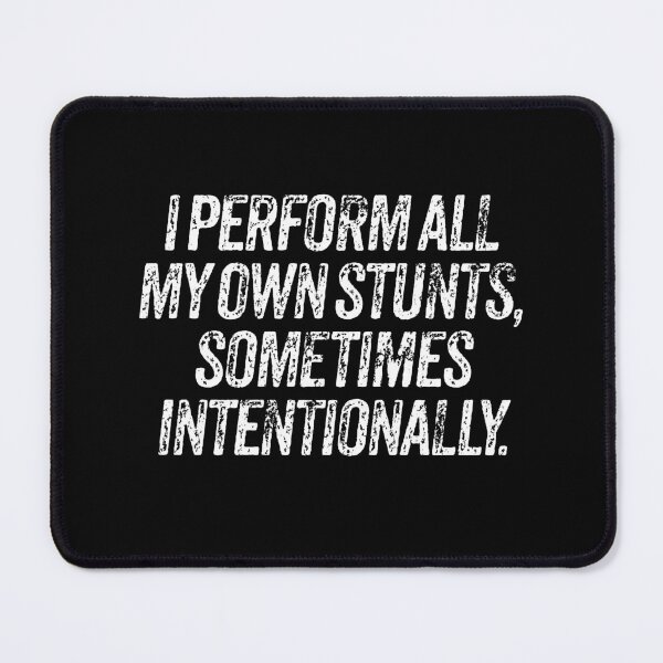 Item preview, I perform all my own stunts, sometimes intentionally. v.9 designed and sold by x1brett.