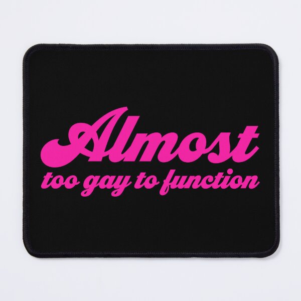 Item preview, Almost Too Gay to Function V2 - Pink designed and sold by sillyjess.