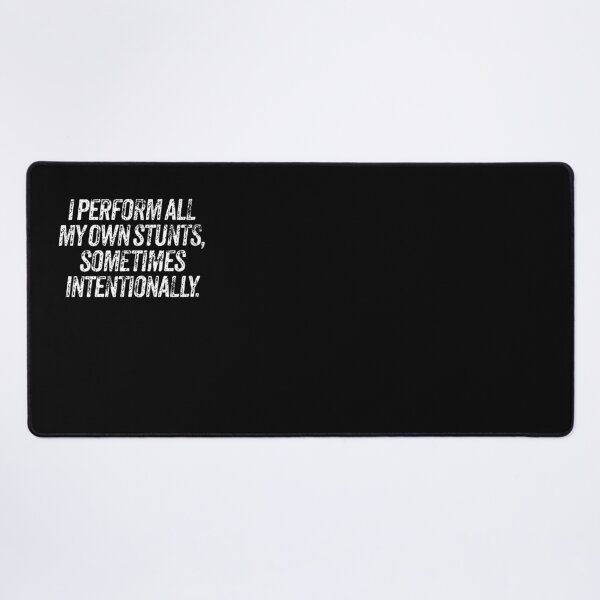 Item preview, I perform all my own stunts, sometimes intentionally. v.9 designed and sold by x1brett.