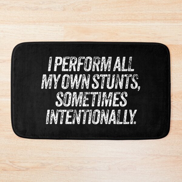 Item preview, I perform all my own stunts, sometimes intentionally. v.9 designed and sold by x1brett.