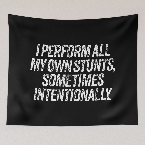 Item preview, I perform all my own stunts, sometimes intentionally. v.9 designed and sold by x1brett.