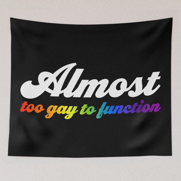Item preview, Almost Too Gay to Function V2 - Half Rainbow designed and sold by sillyjess.