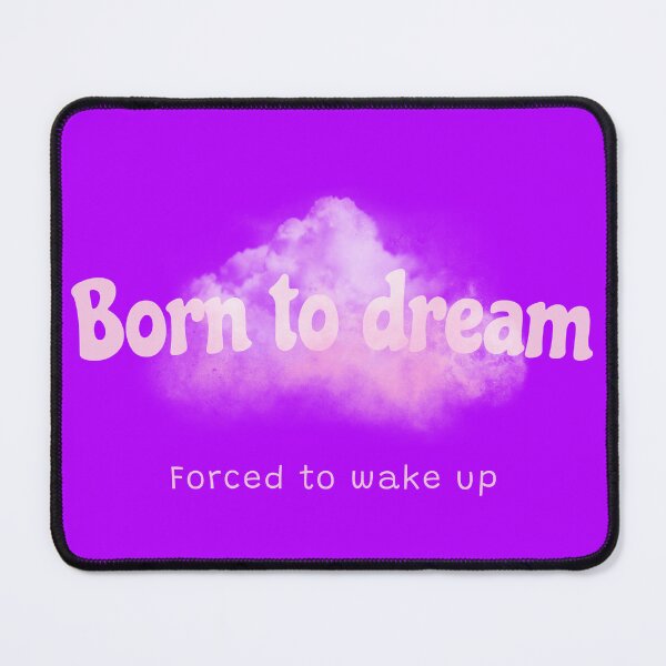Item preview, Born to Dream forced to wake up designed and sold by ROOTELM.