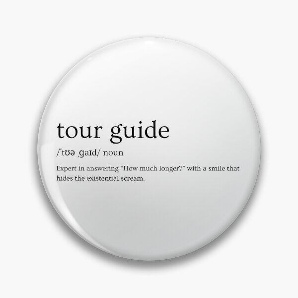 Item preview, Tour Guide Definition – “Expert in Answering ‘How Much Longer?’ with a Smile That Hides the Existential Scream” Funny Travel Slogan designed and sold by Straight-Up Snark.