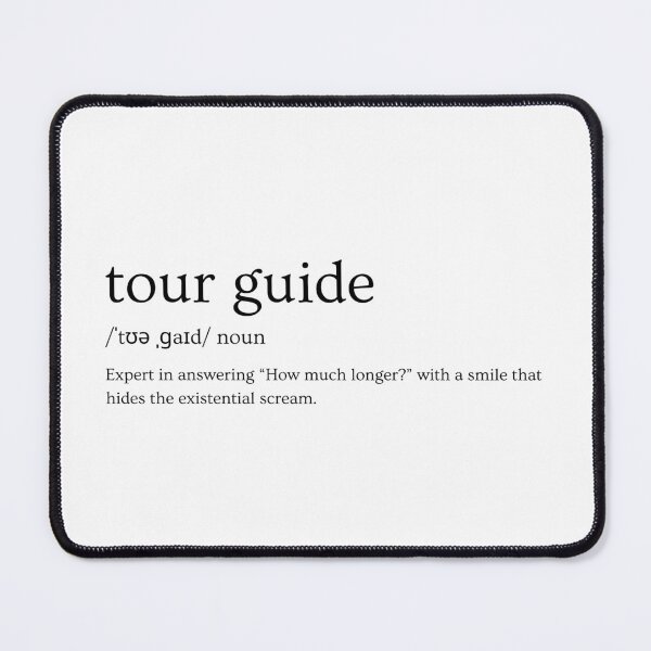 Item preview, Tour Guide Definition – “Expert in Answering ‘How Much Longer?’ with a Smile That Hides the Existential Scream” Funny Travel Slogan designed and sold by Straight-Up Snark.