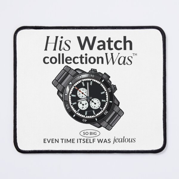 Item preview, His watch collection was so big, even time itself was jealous designed and sold by Peerless-Prime.