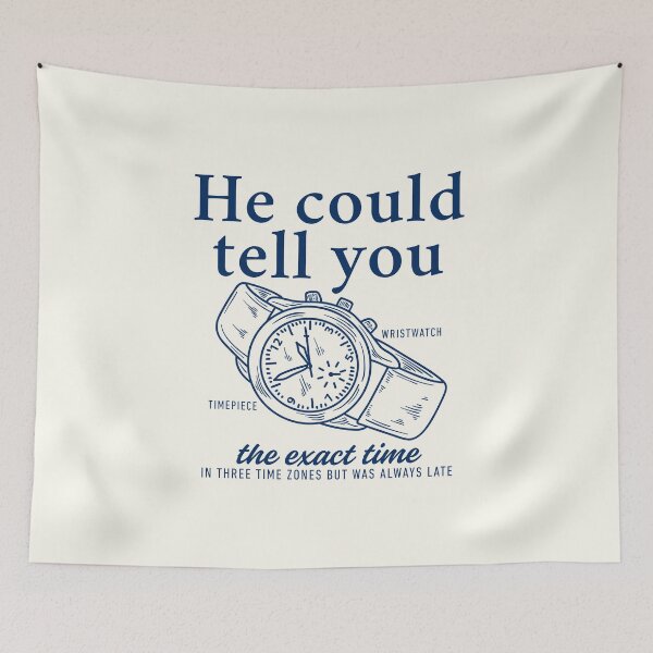 Item preview, He could tell you the exact time in three time zones but was always late designed and sold by Peerless-Prime.