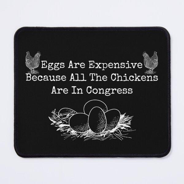 Item preview, Eggs Are Expensive Because All The Chickens Are In Congress Sarcastic Design designed and sold by EarthArtDesigns.