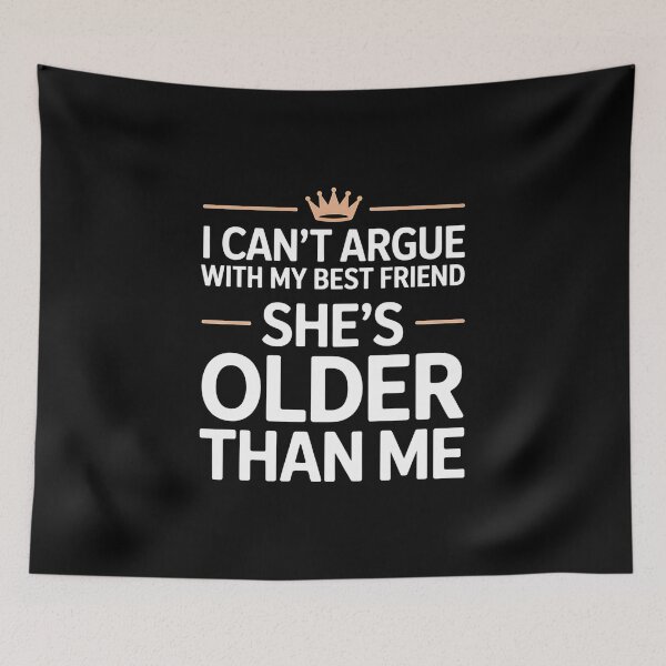 Item preview, I Can't Argue With My Best Friend She's Older Than Me - Funny gift for a younger best friend who can't argue with her older BFF. designed and sold by ZyziowskyArt.