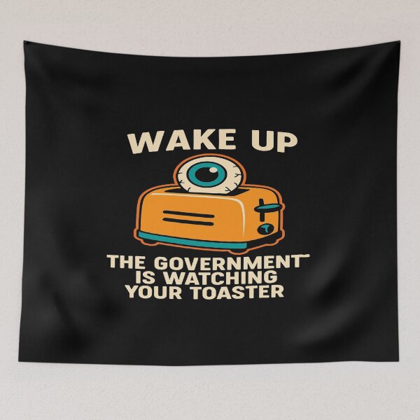 Item preview, "Wake Up – The Government Is Watching Your Toaster" designed and sold by ZygGDesign.