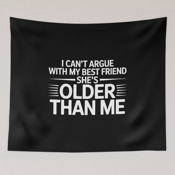 Item preview, I Can't Argue With My Best Friend She's Older Than Me - Funny gift for a younger best friend who can't argue with her older BFF. designed and sold by ZyziowskyArt.
